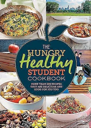 The Hungry Healthy Student Cookbook: More than 200 recipes that are delicious and good for you too