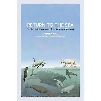 Return To The Sea The Life And Evolutionary Times Of Marine Mammals - Annalisa Berta
