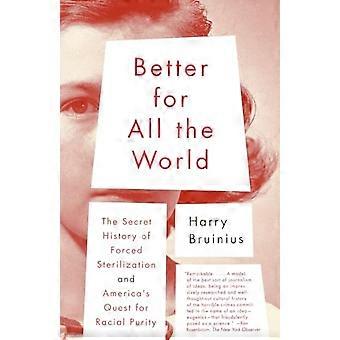 Beter voor de hele wereld: de geheime geschiedenis van gedwongen sterilisatie en Amerika's zoektocht naar raciale zuiverheid (Vintage)