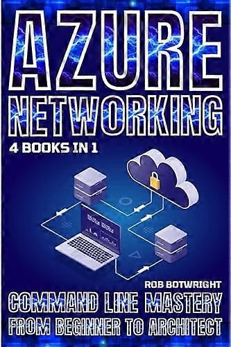 Azure Networking: Command Line Mastery From Beginner To Architect