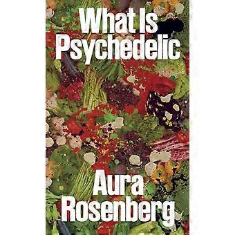Aura Rosenberg: Wat Is Psychedelisch?