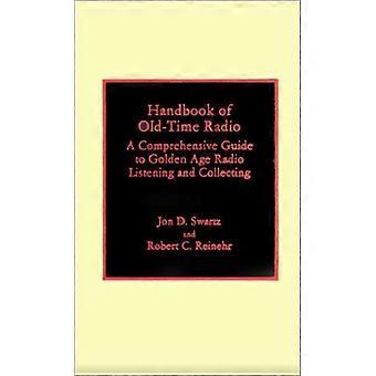 Handbook of Old Time Radio A Comprehensive Guide to Golden Age Radio Listening and Collecting