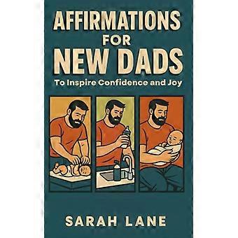 Affirmations for New Dads To Inspire Confidence and Joy