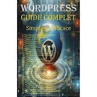 WordPress-OPAS TÄYDELLINEN Yksinkertainen Et Efficace English Edition-Complete Guide