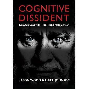 Cognitive Dissident Conversations With The Thes Matt Johnson