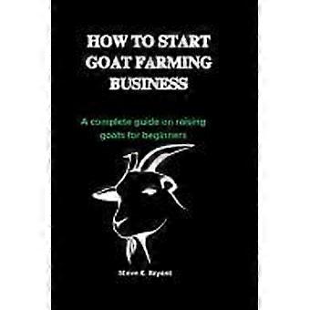 How to start goat farming business a complete guide on raising goats for beginners