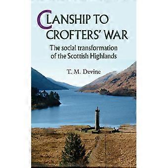 Clanship To Crofters' War The Social Transformation Of The Scottish Highlands - T Devine - Paperback - English Book - History
