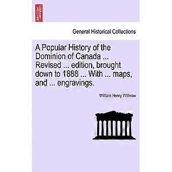 A Popular History Of The Dominion Of Canada. Revised. Edition Brought Dow - William Henry Withrow - Paperback - English Book - History