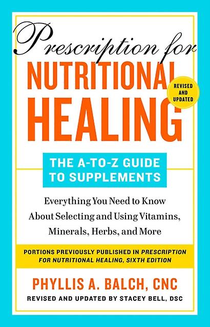 Prescription For Nutritional Healing The Atoz Guide To Supplements 6th Edition by Phyllis A. Balch Paperback