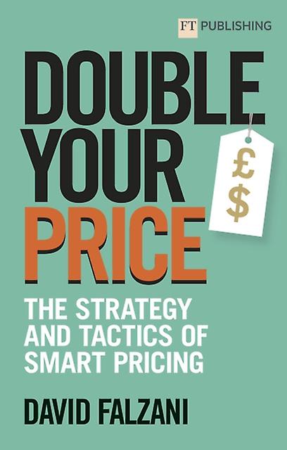 Double Your Price The Strategy And Tactics Of Smart Pricing by David Falzani Paperback