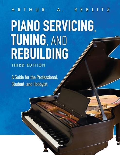 Piano Servicing Tuning And Rebuilding by Arthur A. Reblitz Paperback Book