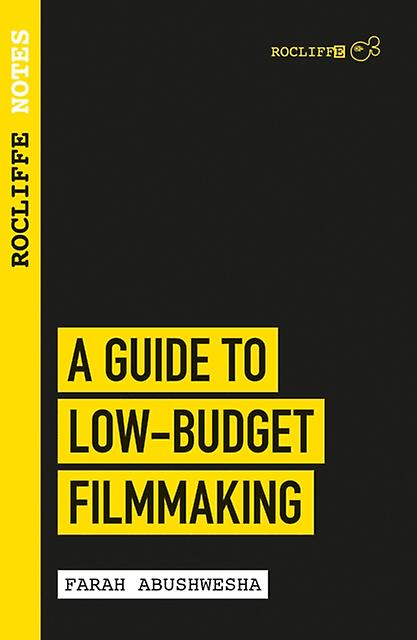 Rocliffe Notes  A Guide To Lowbudget Filmmaking by Farah Abushwesha Paperback