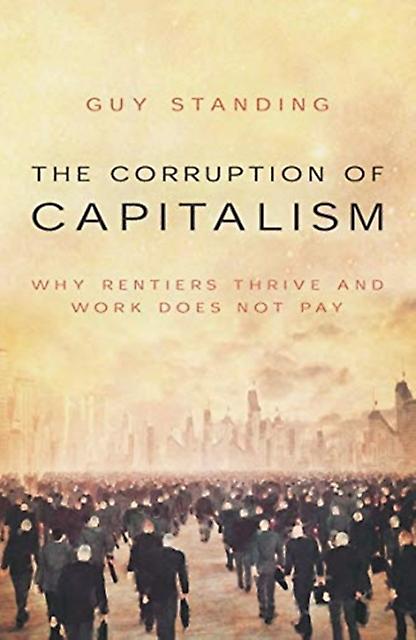 The Corruption Of Capitalism by Guy Standing Paperback