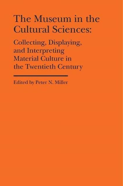 The Museum In The Cultural Sciences  Collecting Displaying And Interpreting Mate by Annika Fisher Hardback Book