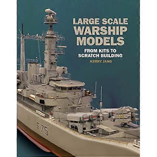Large Scale Warship Models: From Kits to Scratch Building