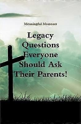Legacy Questions Everyone Should Ask Their Parents!