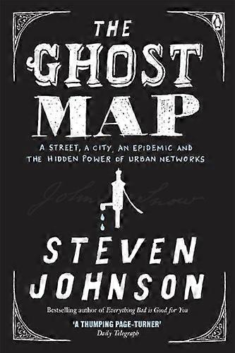 The Ghost Map: A Street an Epidemic and the Hidden Power of Urban Networks.