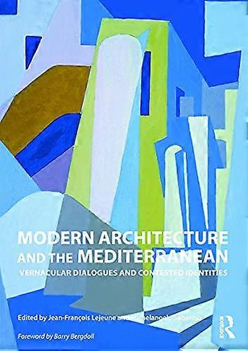 Modern Architecture and the Mediterranean: Vernacular Dialogues and Contested Identities