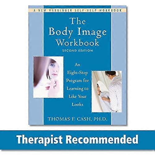 The Body Image Workbook: An Eight Step Program for Learning to Like Your Looks