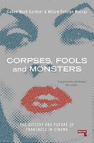 Corpses Fools and Monsters: The History and Future of Transness in Cinema