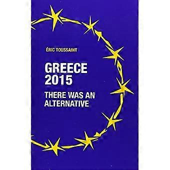 Greece 2015 There Was An Alternative - Eric Toussaint