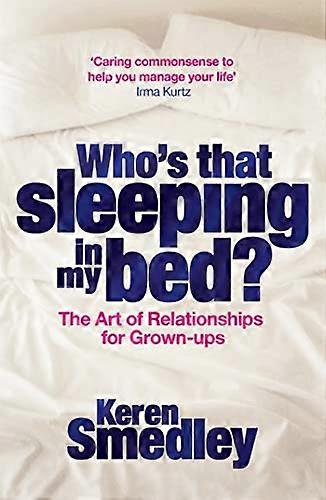 Whos That Sleeping in My Bed?: The Art of Successful Relationships for Grown Ups