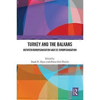 Turkey and the Balkans Between Europeanisation and De Europeanization