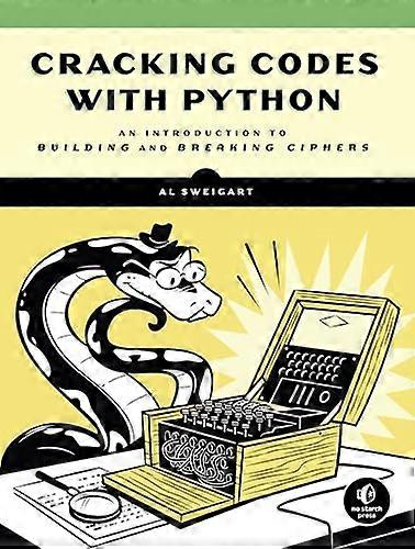 Cracking Codes With Python An Introduction to Building and Breaking Ciphers