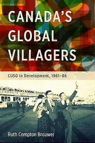 Canadas Global Villagers: CUSO in Development 1961 86