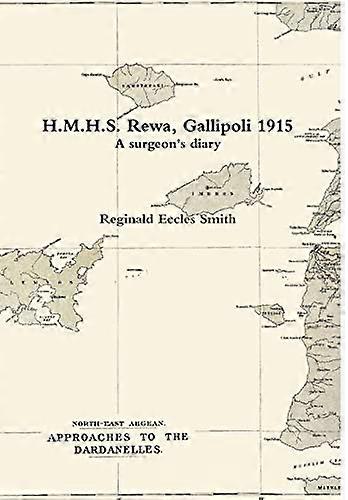 H.M.H.S. Rewa, Gallipoli 1915: A surgeon's diary