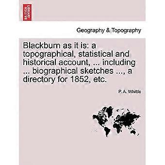 Blackburn tel qu’il est : un compte rendu topographique, statistique et historique, ...  y compris... des notices biographiques..., un annuaire pour 1852, etc.