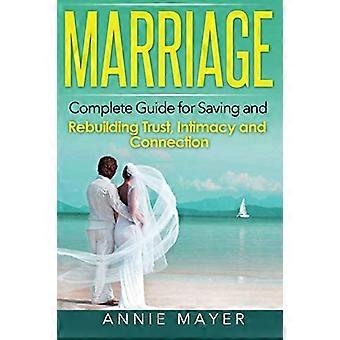 Mariage : guide complet pour sauver et reconstruire la confiance, l’intimité et la connexion