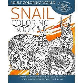 Schnecken-Malbuch: Ein Malbuch für Erwachsene mit 40 Zentangle-Schnecken mit Henna-, Paisley- und Mandala-Mustern