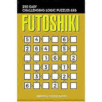 Futoshiki : 250 puzzles logiques faciles et difficiles 6x6 (Futoshiki Collections)