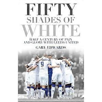 Fünfzig Shades of White: ein halbes Jahrhundert Schmerz und Ruhm mit Leeds United