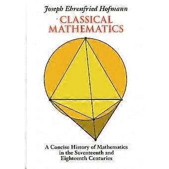 Classical mathematics a concise history of mathematics in the seventeenth and eighteenth centuries