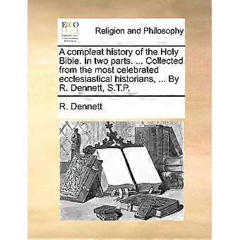 A Compleat History Of The Holy Bible. In Two Parts. Collected From The Most C - R. Dennett - Paperback - en Book