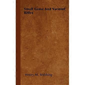 Small Game And Varmint Rifles - Henry M. Stebbing - Hardcover - English Book - History