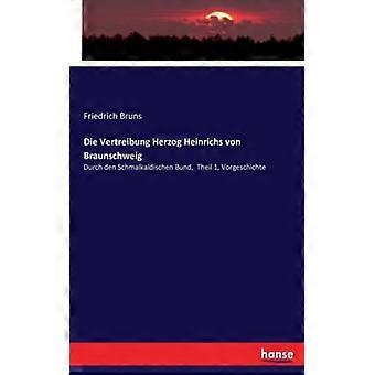 Die Vertreibung Herzog Heinrichs Von Braunschweigdurch Den Schmalkaldischen Bund - Friedrich Bruns - Paperback - English Book - History