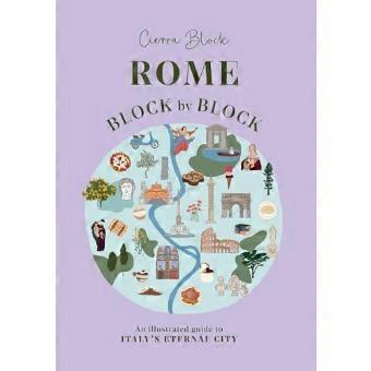 Rome Block by Block An illustrated guide to Italys eternal city