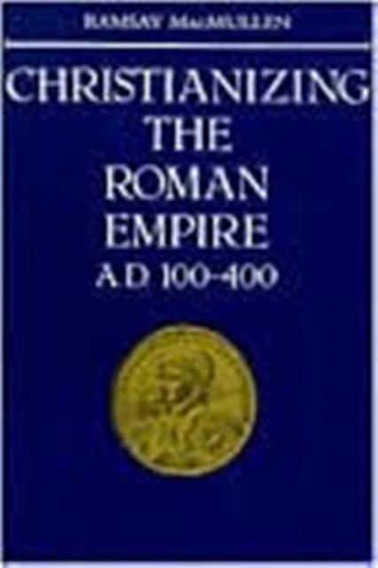 Christianizing The Roman Empire by Ramsay MacMullen Paperback Book
