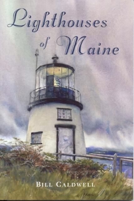 Lighthouses Of Maine by Bill Caldwell Paperback