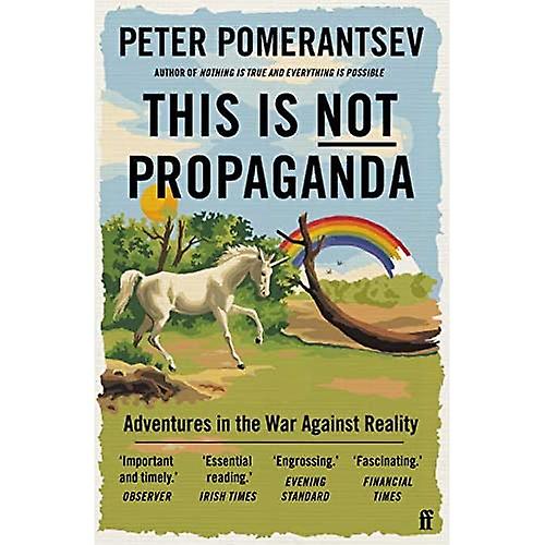 This Is Not Propaganda: Adventures in the War Against Reality