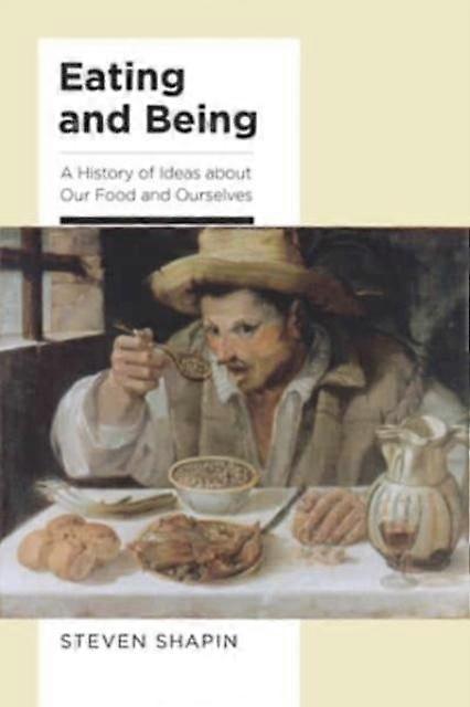 Eating And Being by Steven Shapin Hardback Book