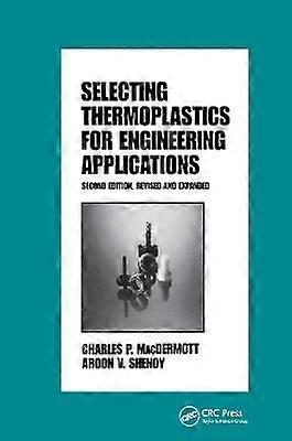 Selecting Thermoplastics for Engineering Applications Second Edition