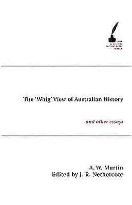 The `Whig` View of Australian History and Other Essays