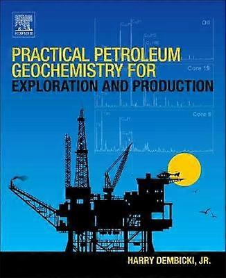 Practical Petroleum Geochemistry for Exploration and Production