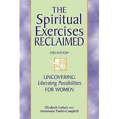 The Spiritual Exercises Reclaimed 2nd Edition: Uncovering Liberating Possibilities for Women