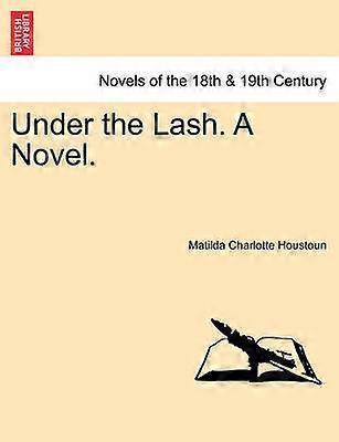 Under the Lash A Novel