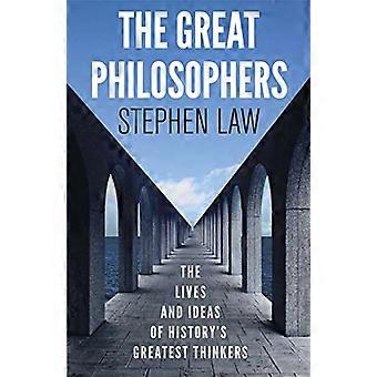 The Great Philosophers The Lives and Ideas of Historys Greatest Thinkers